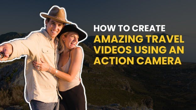 How To Create Amazing Travel Videos Using An Action Camera